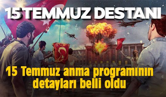 15 Temmuz anma programının detayları belli oldu