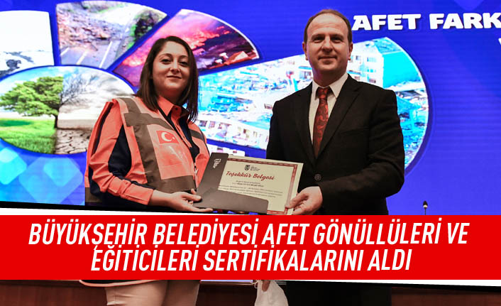 Büyükşehir Belediyesi afet gönüllüleri ve eğiticileri sertifikalarını aldı