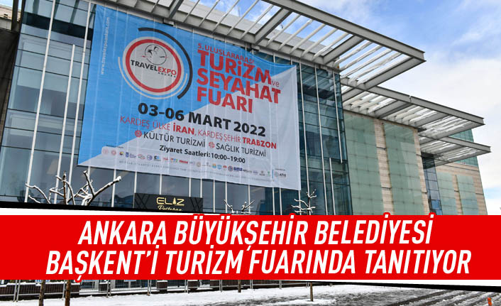 Ankara Büyükşehir Belediyesi Başkent'i turizm fuarında tanıtıyor