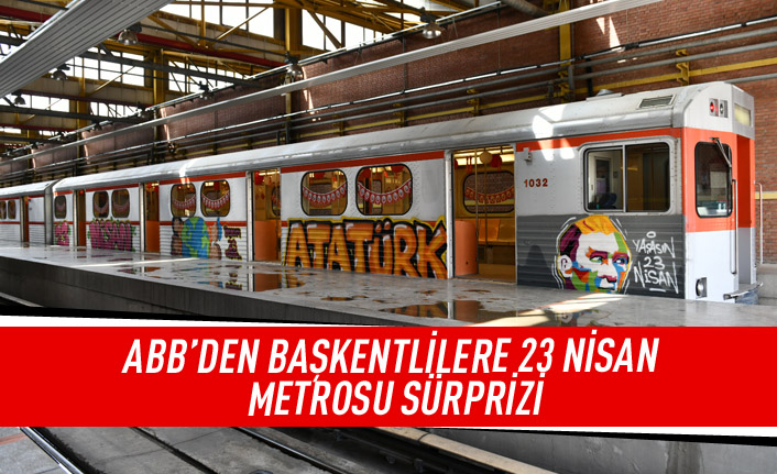 ABB'den Başkentlilere 23 Nisan metrosu sürprizi