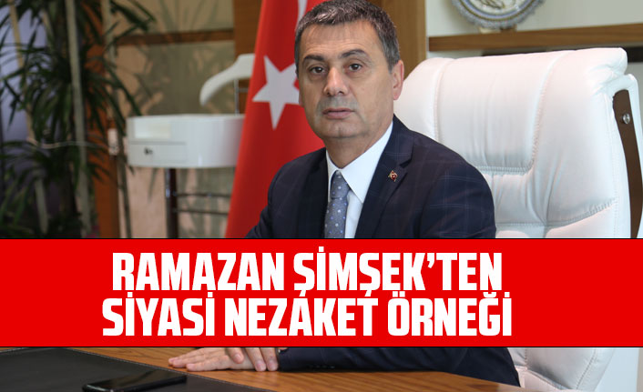 RAMAZAN ŞİMŞEK’TEN SİYASİ NEZAKET ÖRNEĞİ