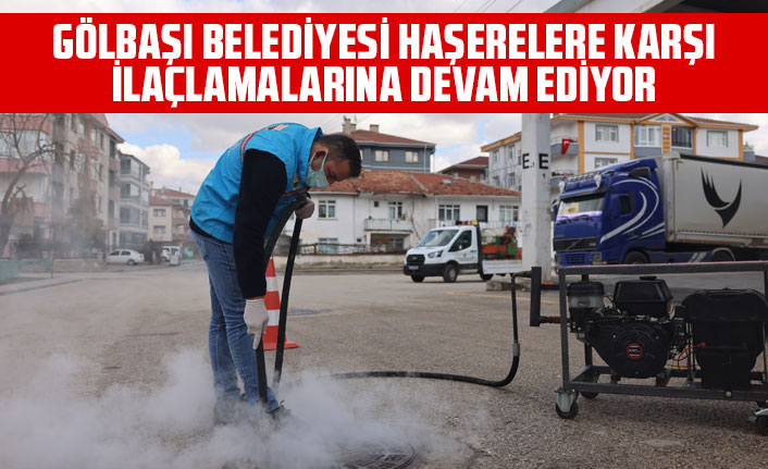 GÖLBAŞI BELEDİYESİ HAŞERELERE KARŞI İLAÇLAMALARINA DEVAM EDİYOR