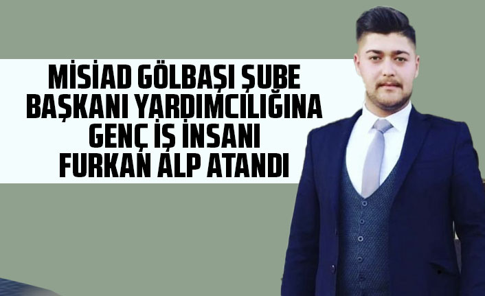 MİSİAD Gölbaşı Şube Başkanı Yardımcısı Furkan Alp atandı