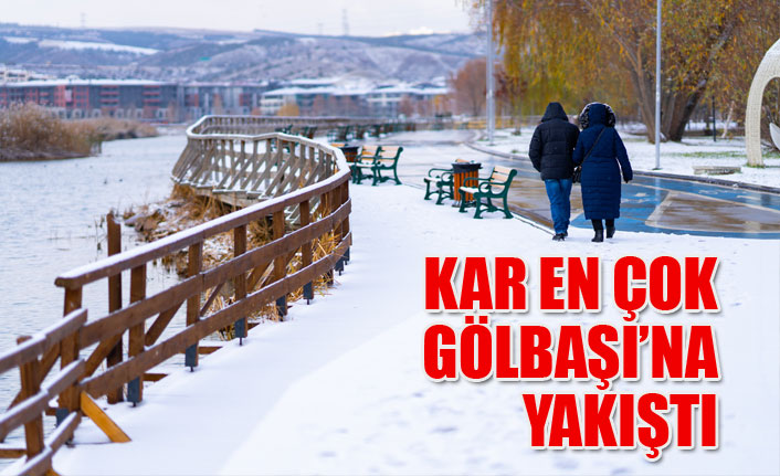 KAR EN ÇOK GÖLBAŞI’NA YAKIŞTI