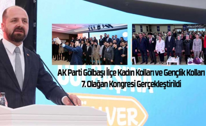 AK Parti Gölbaşı İlçe Kadın Kolları ve Gençlik Kolları 7. Olağan Kongresi Gerçekleştirildi