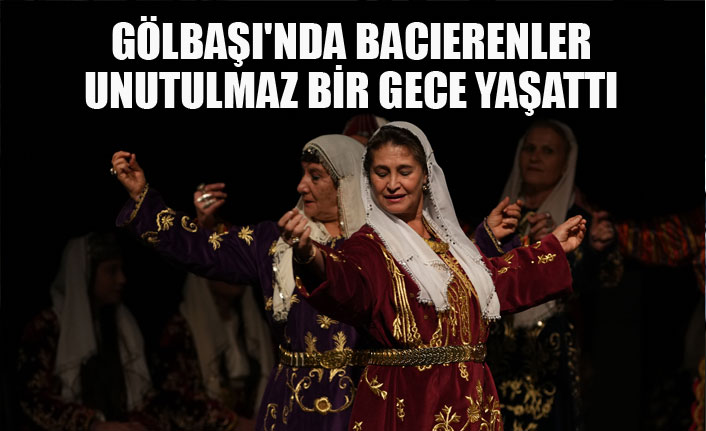 GÖLBAŞI'NDA BACIERENLER UNUTULMAZ BİR GECE YAŞATTI