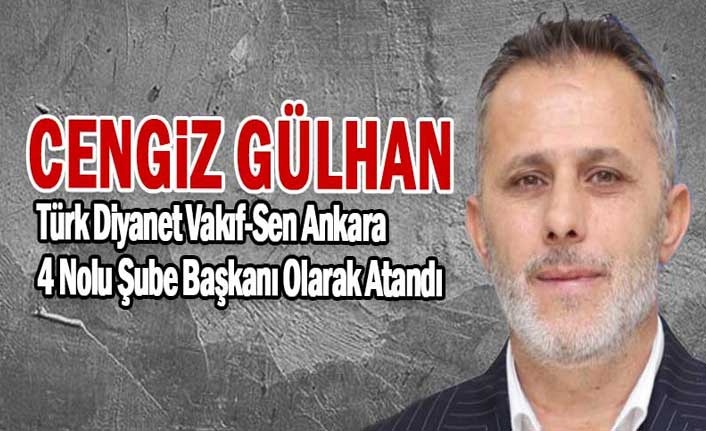 Cengiz Gülhan, Türk Diyanet Vakıf-Sen Ankara 4 Nolu Şube Başkanı Olarak Atandı