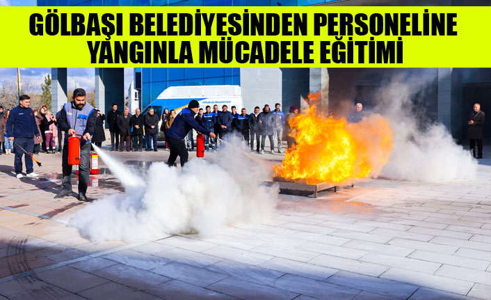 GÖLBAŞI BELEDİYESİNDEN PERSONELİNE YANGINLA MÜCADELE EĞİTİMİ