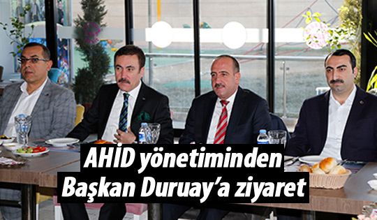 AHİD’DEN BAŞKAN DURUAY’A ZİYARET