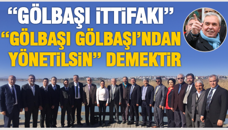  AKSOY: GÖLBAŞI İTTİFAKI, GÖLBAŞI GÖLBAŞI’NDAN YÖNETİLSİN DEMEKTİR.