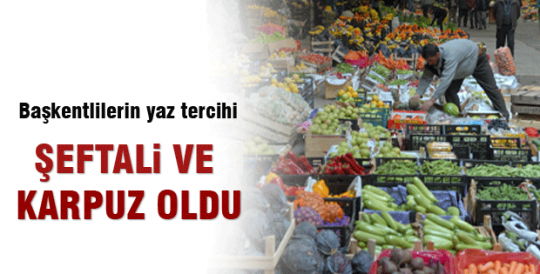 BAŞKENTLİLERİN YAZ TERCİHİ ŞEFTALİ VE KARPUZ OLDU