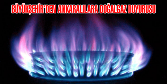 BÜYÜKŞEHİR’DEN ANKARALILARA DOĞALGAZ DUYURUSU