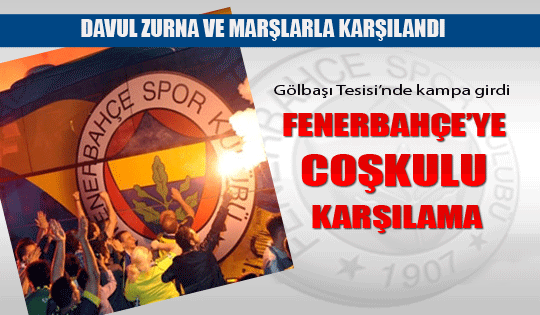 Fenerbahçe'ye coşkulu karşılama