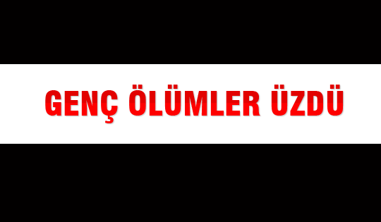 Genç ölümler üzdü