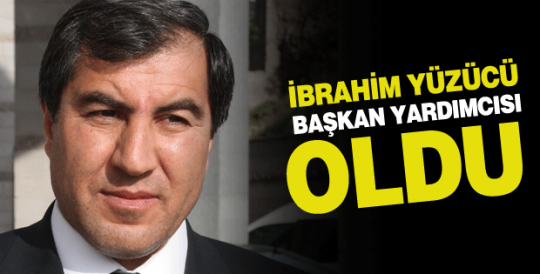 İbrahim Yüzücü Başkan Yardımcısı Oldu