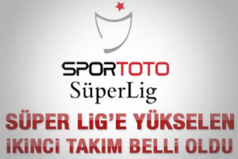 İşte Süper Lig'e yükselen 2. takım 