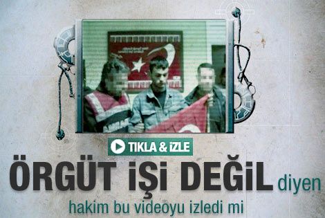 Örgüt işi değil diyen hakim bu videoyu izledi mi