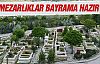 Mezarlıklar bayrama hazır