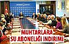 Muhtarlıklara su aboneliğinde indirim