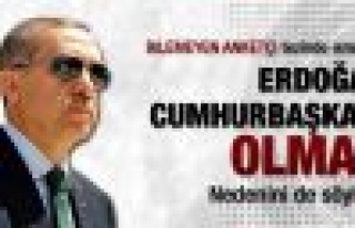 Erdoğan Cumhurbaşkanı olmaz