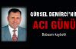 Gürsel Demirci'nin acı günü