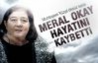 Meral Okay hayatını kaybetti 