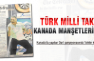 TÜRK MİLLİ TAKIMI KANADA MANŞETLERİNDE